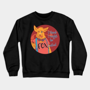 I think I might be inFOXicated Crewneck Sweatshirt